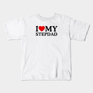 I LOVE MY STEPDAD Kids T-Shirt